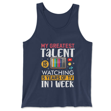 My Greatest Talent Is Watching 5 Years Of Tv In 1 Week Men/Unisex Tank in Navy color